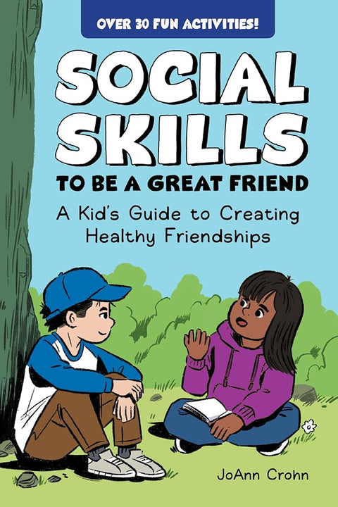 Social Skills to Be a Great Friend: A Kid's Guide to Creating Healthy Friendships cover image