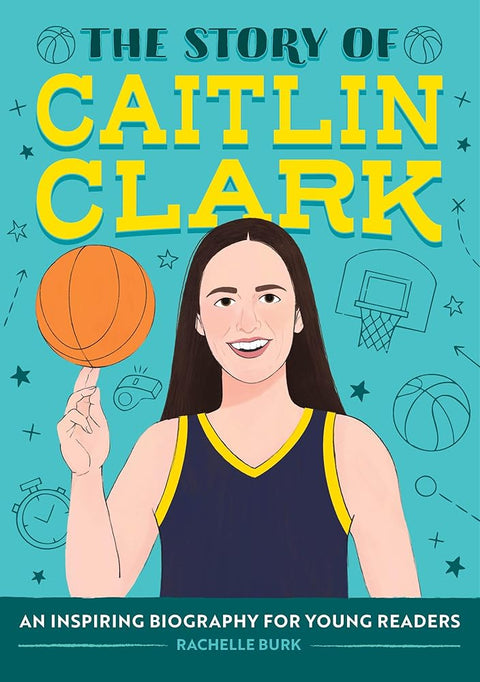 The Story of Caitlin Clark: An Inspiring Biography for Young Readers (The Story of Biographies) cover image