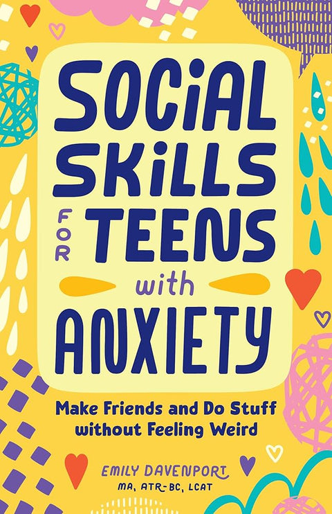 Social Skills for Teens with Anxiety: Make Friends and Do Stuff without Feeling Weird cover image