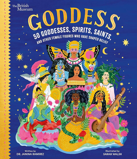 Goddess: 50 Goddesses, Spirits, Saints, and Other Female Figures Who Have Shaped Belief (British Museum, 1) cover image