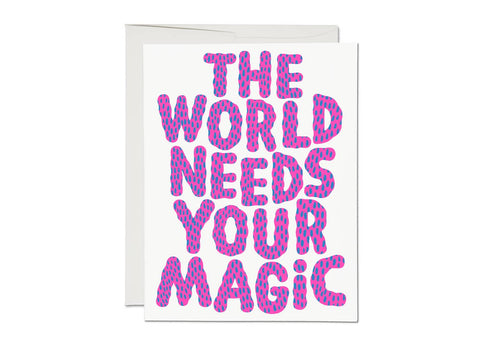 The World Needs Your Magic greeting card