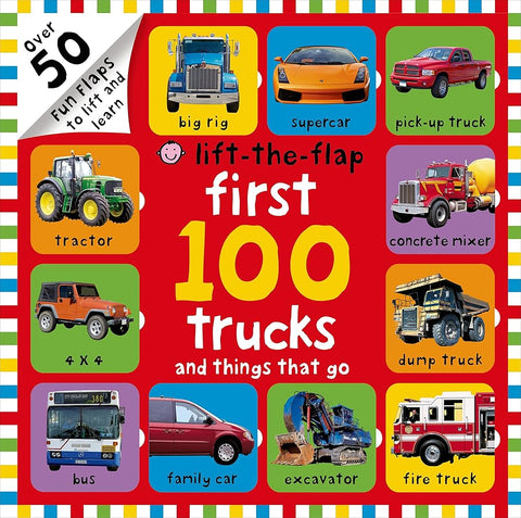 First 100 Trucks and Things That Go Lift-the-Flap: Over 50 Fun Flaps to Lift and Learn cover image