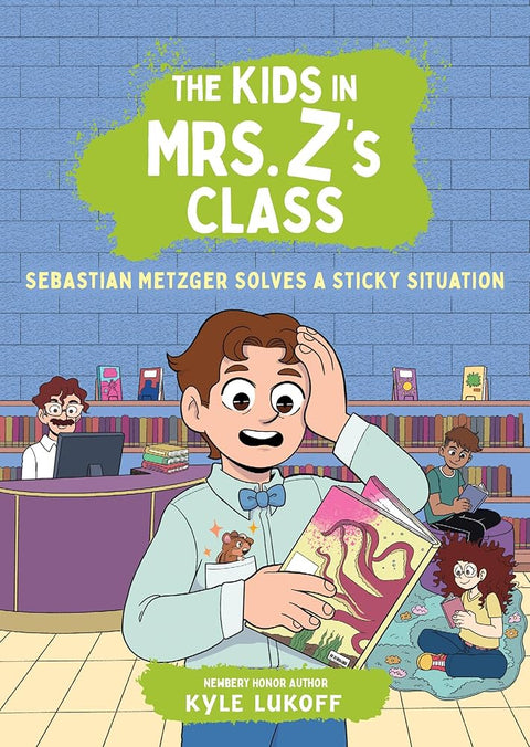 The Kids in Mrs. Z's Class: Sebastian Metzger Solves a Sticky Situation cover image