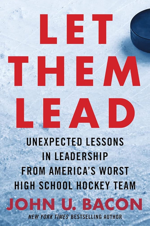 Let Them Lead: Unexpected Lessons in Leadership from America's Worst High School Hockey Team cover image