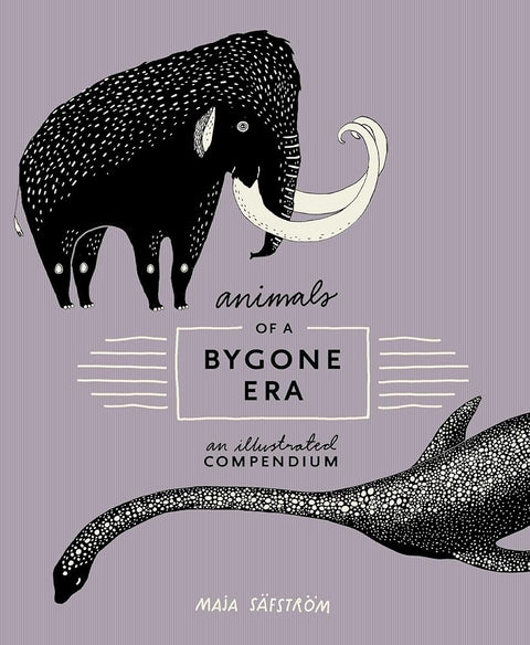 Animals of a Bygone Era: An Illustrated Compendium cover image