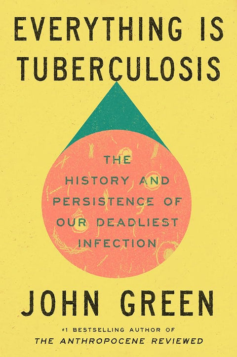 Everything Is Tuberculosis: The History and Persistence of Our Deadliest Infection cover image