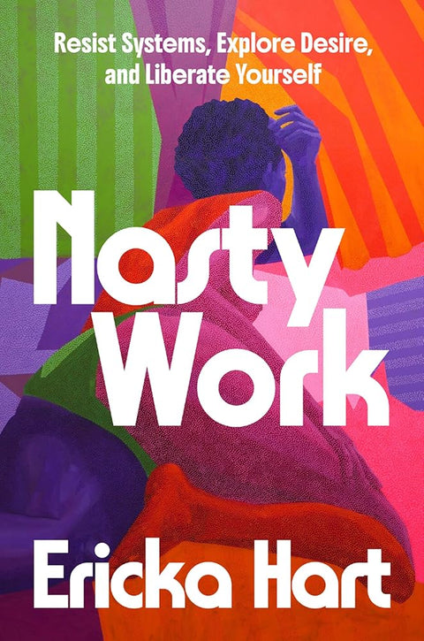 Nasty Work: Resist Systems, Explore Desire, and Liberate Yourself cover image