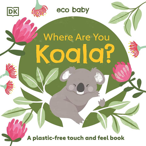 Eco Baby Where Are You Koala?: A Plastic-free Touch and Feel Book cover image
