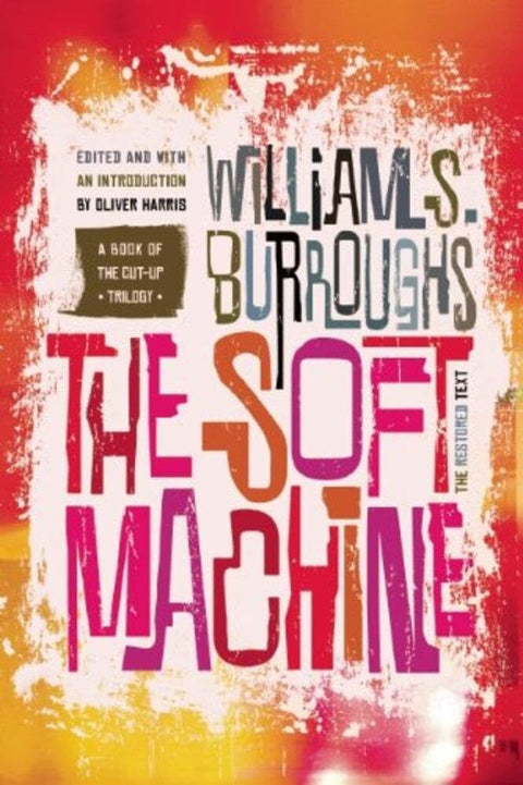 The Soft Machine: The Restored Text (Cut-up Trilogy) cover image