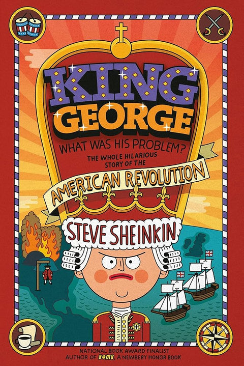 King George: What Was His Problem?: Everything Your Schoolbooks Didn't Tell You About the American Revolution cover image
