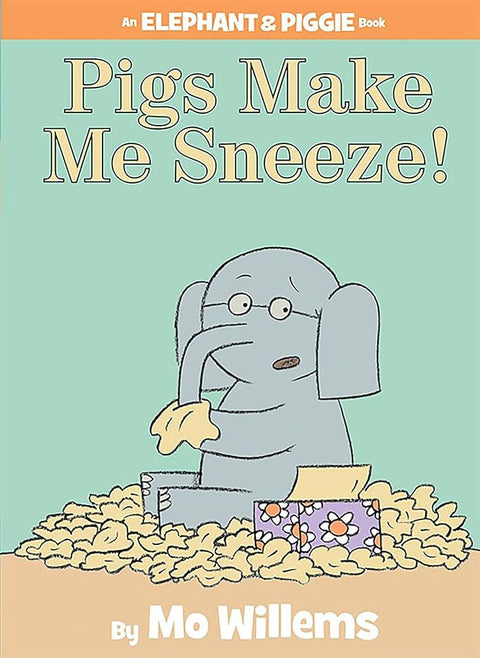 Pigs Make Me Sneeze!-An Elephant and Piggie Book cover image
