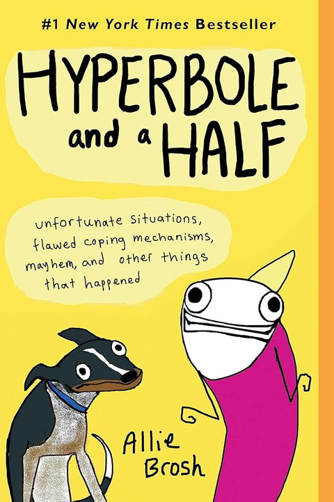 Hyperbole and a Half: Unfortunate Situations, Flawed Coping Mechanisms, Mayhem, and Other Things That Happened cover image