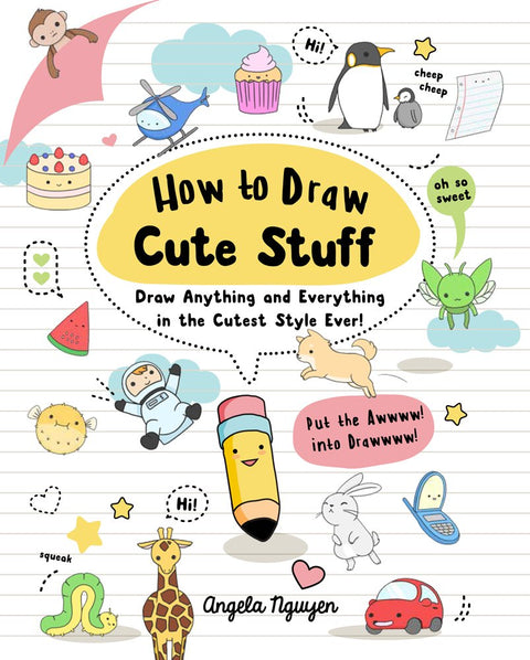 How to Draw Cute Stuff: Draw Anything and Everything in the Cutest Style Ever! (Volume 1) cover image