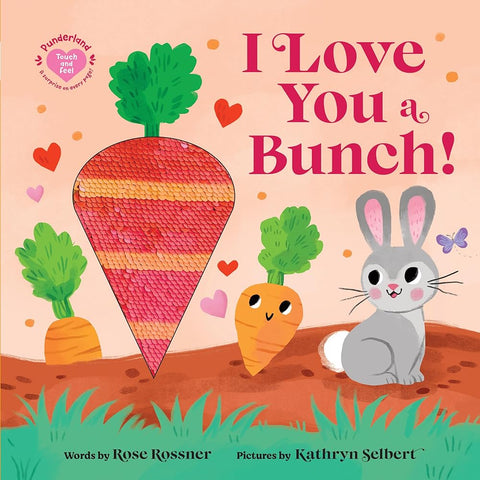 I Love You a Bunch!: A Springtime Easter Touch and Feel Board Book (Punderland) cover image