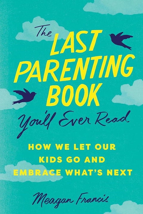 The Last Parenting Book You'll Ever Read: How We Let Our Kids Go and Embrace What's Next cover image