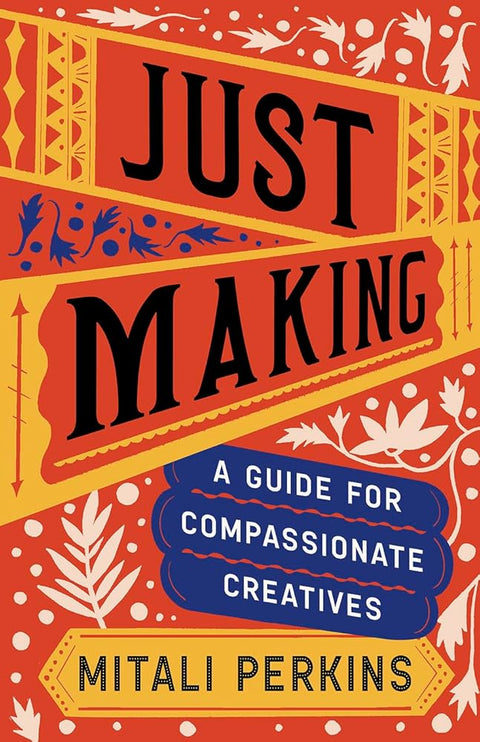 Just Making: A Guide for Compassionate Creatives cover image