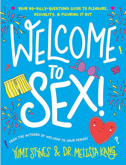 Welcome to Sex!: (An Inclusive Guide to Sex, Sexuality, Consent, Relationships, Contraception, and Sexual Health for Teens) (Welcome to Your Body) cover image