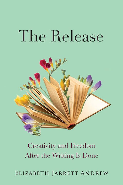 The Release: Creativity and Freedom After the Writing Is Done cover image