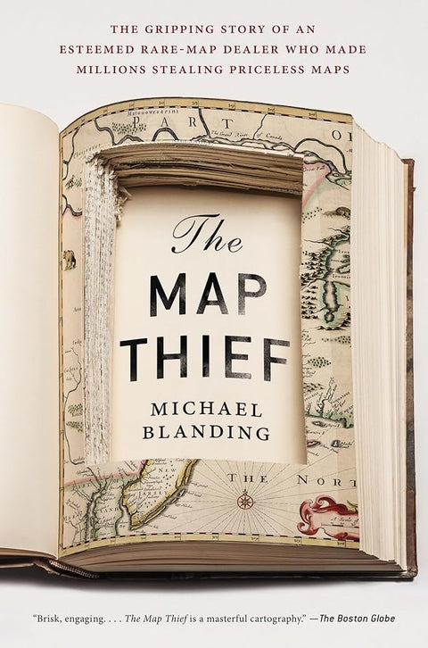 The Map Thief: The Gripping Story of an Esteemed Rare-Map Dealer Who Made Millions Stealing Priceless Maps cover image