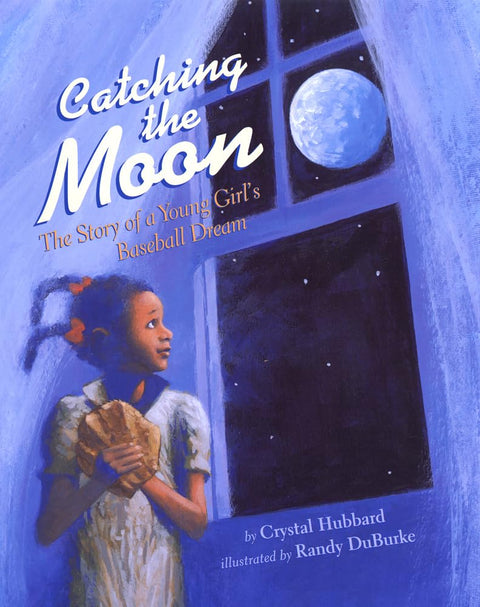 Catching the Moon: The Story of a Young Girl's Baseball Dream cover image