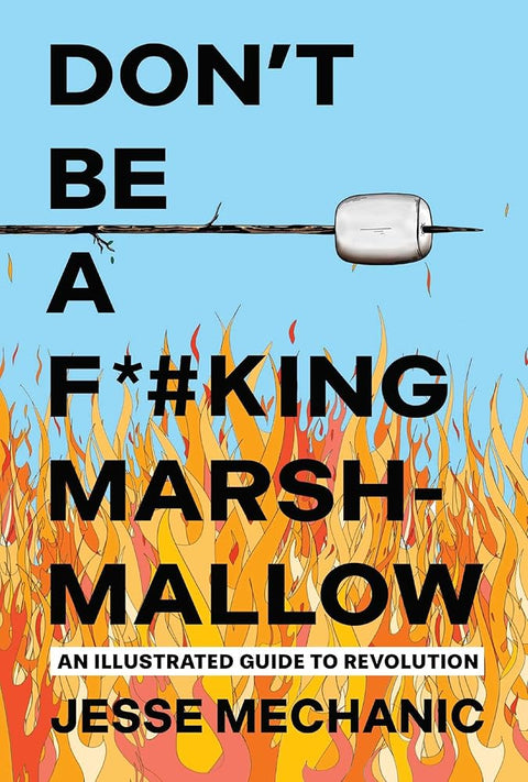 Don't Be A F*#king Marshmallow: An Illustrated Guide to Revolution cover image