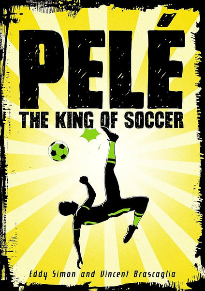 Pelé The story of the world's greatest Pelé: The King of Soccer – High Five Books