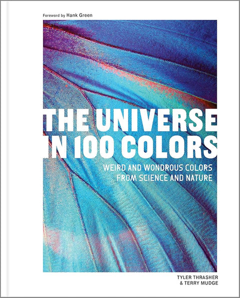 The Universe in 100 Colors: Weird and Wondrous Colors from Science and Nature cover image