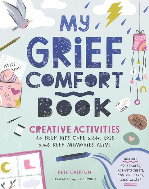 My Grief Comfort Book: Creative Activities to Help Kids Cope with Loss and Keep Memories Alive cover image