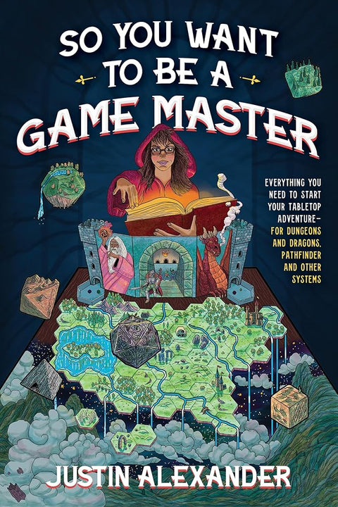 So You Want To Be A Game Master: Everything You Need to Start Your Tabletop Adventure for Dungeons and Dragons, Pathfinder, and Other Systems cover image