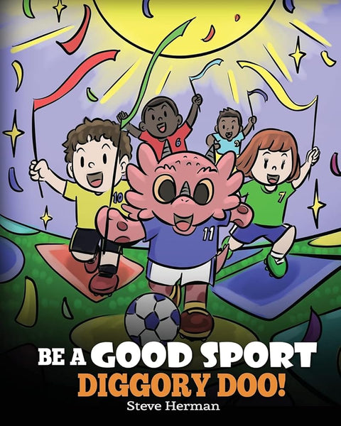 Be A Good Sport, Diggory Doo!: A Story About Good Sportsmanship and How To Handle Winning and Losing (My Dragon Books) cover image