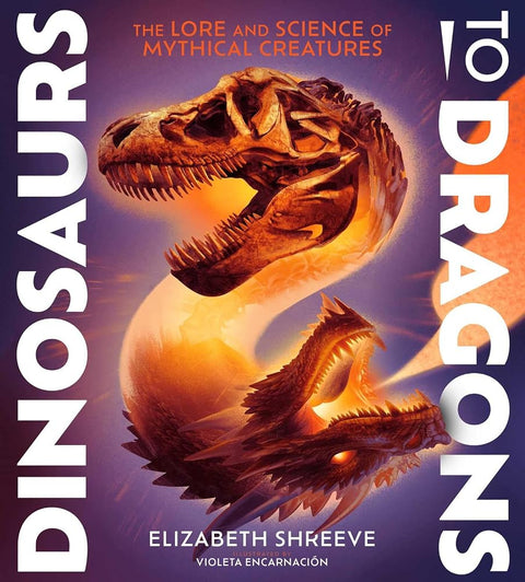 Dinosaurs to Dragons: The Lore and Science of Mythical Creatures cover image