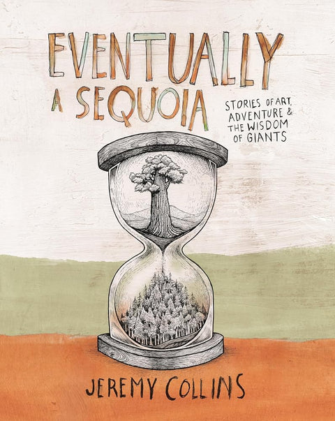 Eventually a Sequoia: Stories of Art, Adventure & the Wisdom of Giants cover image