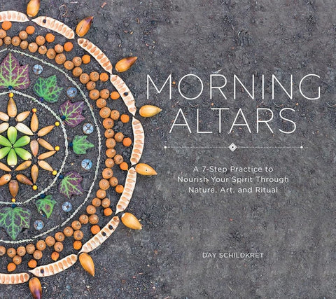Morning Altars: A 7-Step Practice to Nourish Your Spirit through Nature, Art, and Ritual cover image