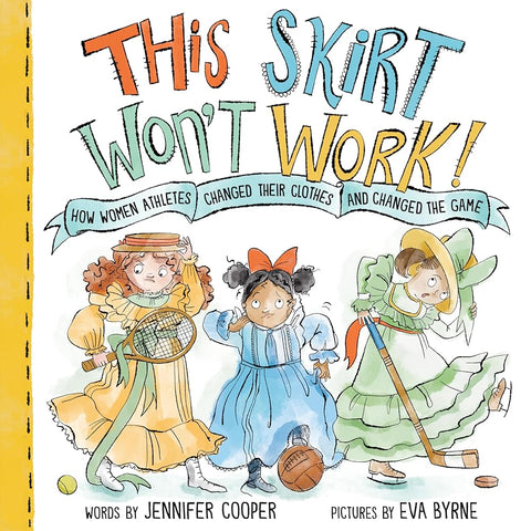 This Skirt Won't Work!: How Women Athletes Changed Their Clothes and Changed the Game​ cover image