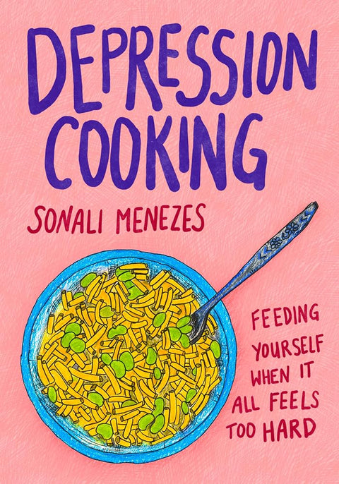 Depression Cooking: Feeding Yourself When It All Feels Too Hard cover image