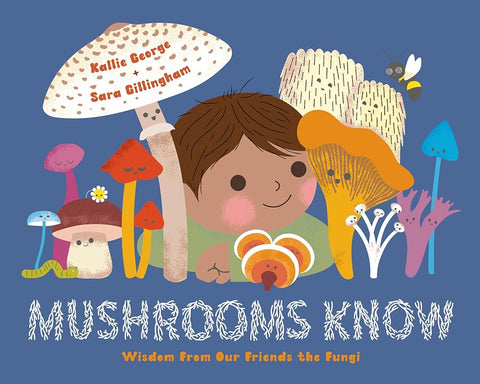 Mushrooms Know: Wisdom From Our Friends the Fungi cover image