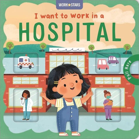 I Want to Work in a Hospital: A Little Career Book for Kids, with Sliding Tabs to Pull cover image