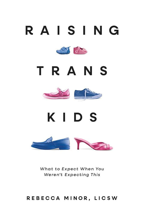 Raising Trans Kids: What to Expect When You Weren't Expecting This cover image