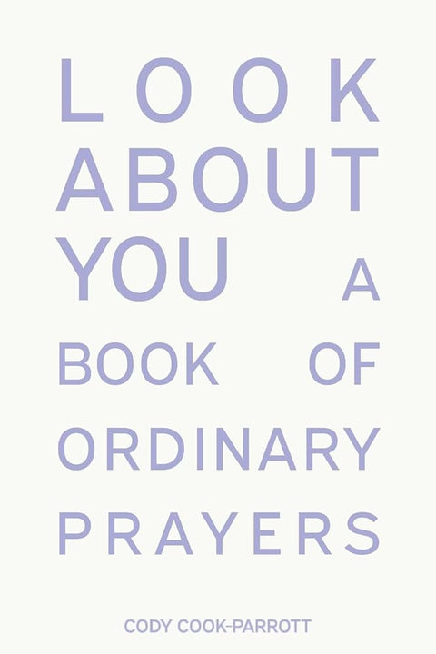 Look About You: A Book of Ordinary Prayers cover image