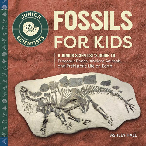 Fossils for Kids: A Junior Scientist's Guide to Dinosaur Bones, Ancient Animals, and Prehistoric Life on Earth cover image