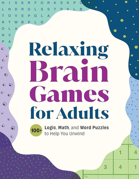 Relaxing Brain Games for Adults: 100+ Logic, Math, and Word Puzzles to Help You Unwind cover image