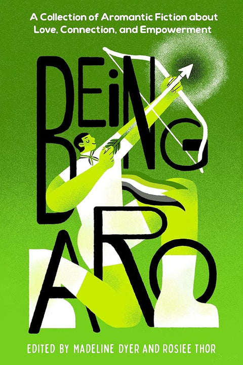 Being Aro: A Collection of Aromantic Fiction about Love, Connection, and Empowerment cover image