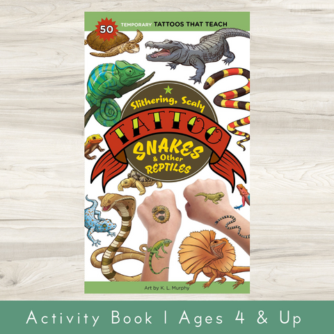 Slithering, Scaly Tattoo Snakes & Other Reptiles : 50 Temporary Tattoos That Teach | K. L. Murphy, Editors of Storey Publishing